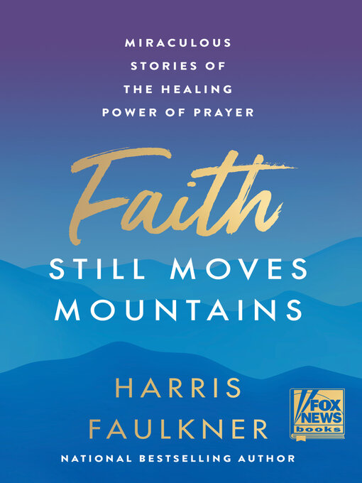 Title details for Faith Still Moves Mountains by Harris Faulkner - Available